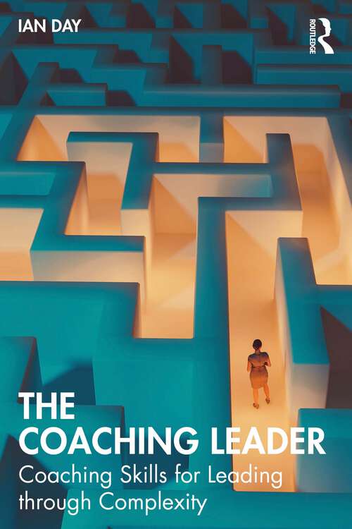 Book cover of The Coaching Leader: Coaching Skills for Leading through Complexity (1)