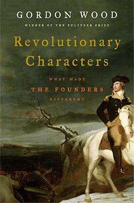 Revolutionary Characters: What Made the Founders Different