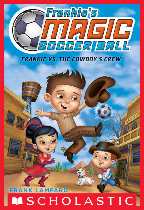 Book cover of Frankie's Magic Soccer Ball #3: Frankie vs. The Cowboy's Crew