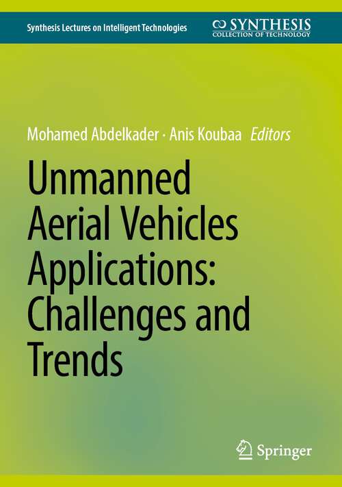 Book cover of Unmanned Aerial Vehicles Applications: Challenges and Trends (1st ed. 2023) (Synthesis Lectures on Intelligent Technologies)