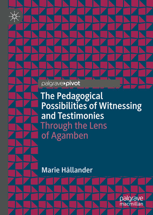 Book cover of The Pedagogical Possibilities of Witnessing and Testimonies: Through the Lens of Agamben (1st ed. 2020)