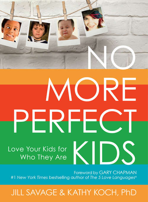 Book cover of No More Perfect Kids: Love Your Kids for Who They Are (New Edition)