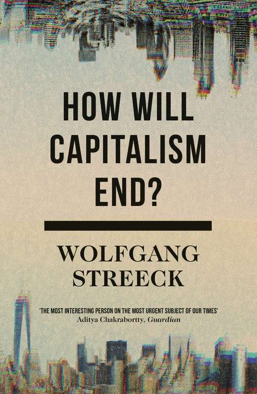 Book cover of How Will Capitalism End?: Essays on a Failing System