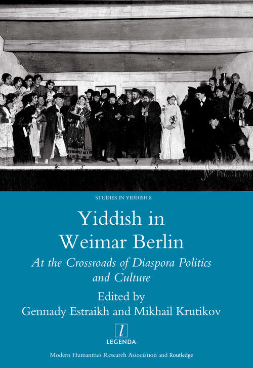 Yiddish in Weimar Berlin: At the Crossroads of Diaspora Politics and Culture