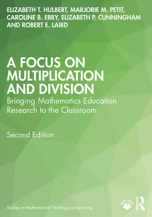 Book cover of A Focus on Multiplication and Division: Bringing Mathematics Education Research to the Classroom (Studies in Mathematical Thinking and Learning Series)