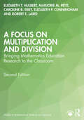 A Focus on Multiplication and Division: Bringing Mathematics Education Research to the Classroom (Studies in Mathematical Thinking and Learning Series)