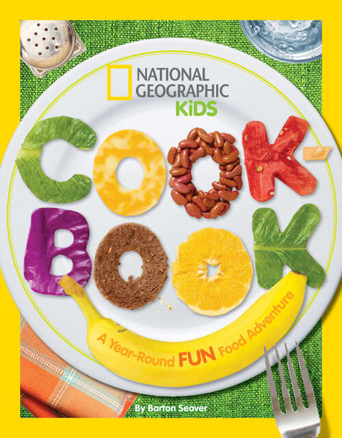 Book cover of National Geographic Kids Cookbook: A Year-Round Fun Food Adventure