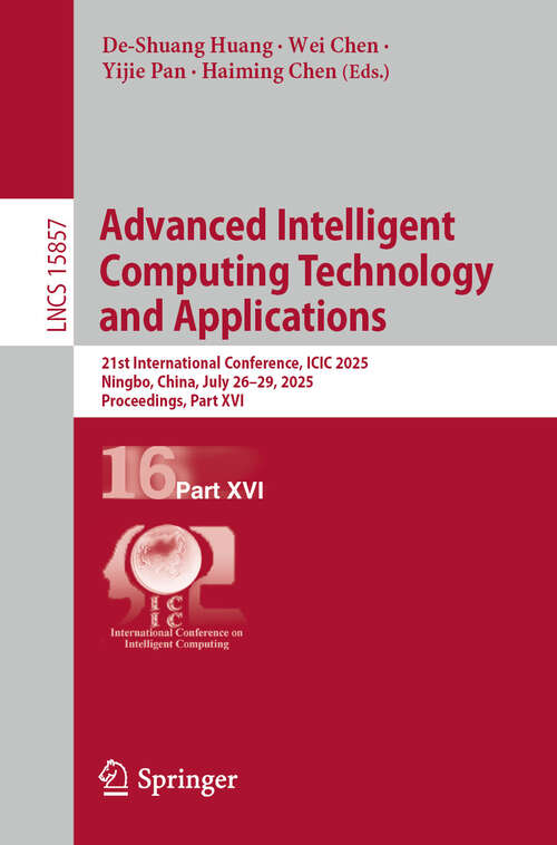 Book cover of Advanced Intelligent Computing Technology and Applications: 21st International Conference, ICIC 2025, Ningbo, China, July 26–29, 2025, Proceedings, Part XVI (Lecture Notes in Computer Science #15857)