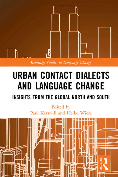 Urban Contact Dialects and Language Change: Insights from the Global North and South (Routledge Studies in Language Change)