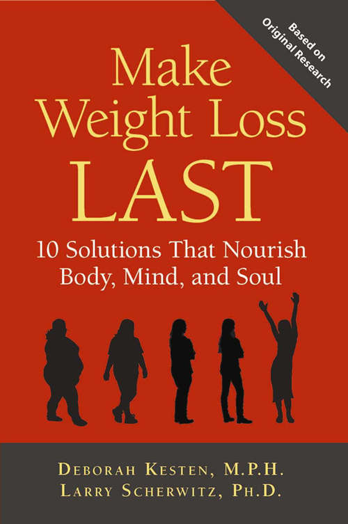 Book cover of Make Weight Loss Last: 10 Solutions That Nourish Body, Mind, and Soul