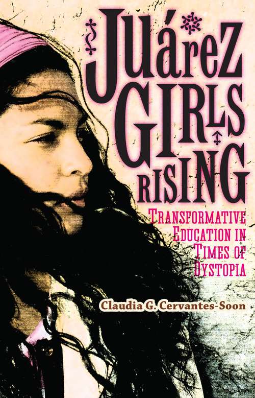 Book cover of Juárez Girls Rising: Transformative Education in Times of Dystopia