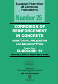 Corrosion of Reinforcement in Concrete (EFC 25): Monitoring, Prevention and Rehabilitation