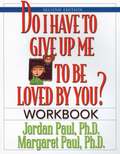 Do I Have to Give Up Me to Be Loved by You Workbook: Workbook - Second Edition