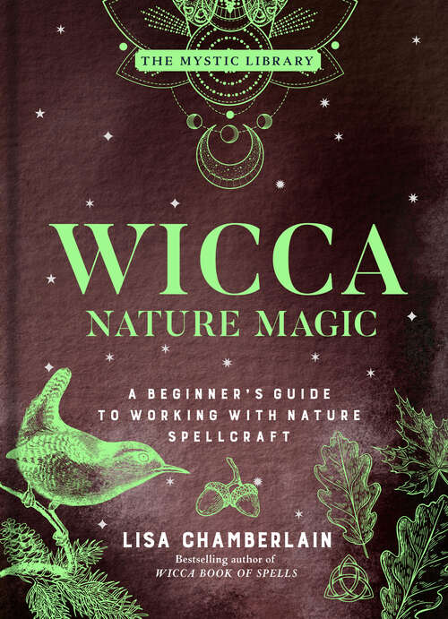 Book cover of Wicca Nature Magic: A Beginner's Guide to Working with Nature Spellcraft (The Mystic Library #7)