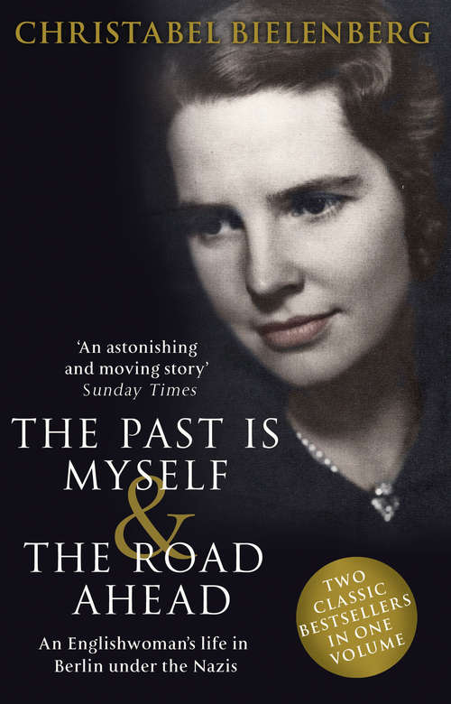 Book cover of The Past is Myself & The Road Ahead Omnibus: When I Was a German, 1934-1945:  omnibus edition of two bestselling wartime memoirs that depict life in Nazi Germany with alarming honesty