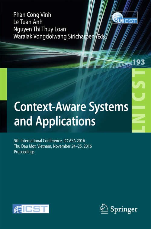 Context-Aware Systems and Applications: 5th International Conference, ICCASA 2016, Thu Dau Mot, Vietnam, November 24-25, 2016, Proceedings (Lecture Notes of the Institute for Computer Sciences, Social Informatics and Telecommunications Engineering #193)