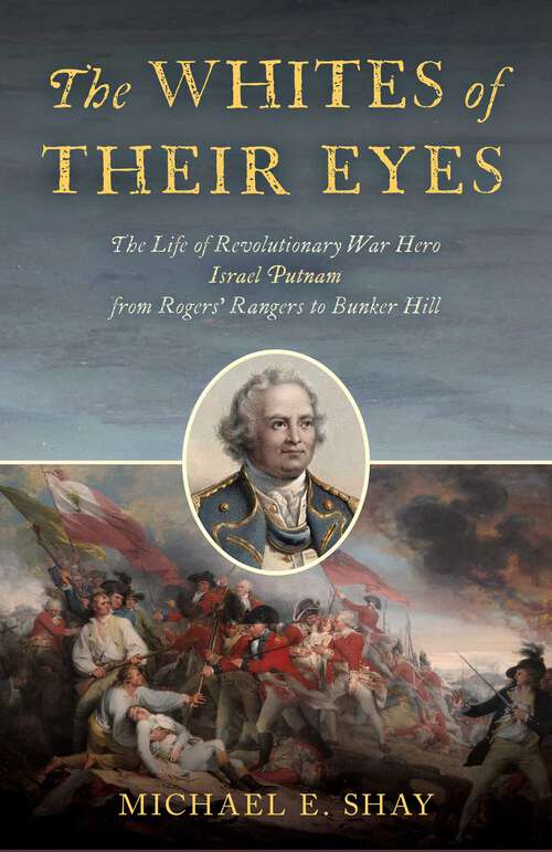Book cover of Whites of Their Eyes: The Life of Revolutionary War Hero Israel Putnam from Rogers' Rangers to Bunker Hill