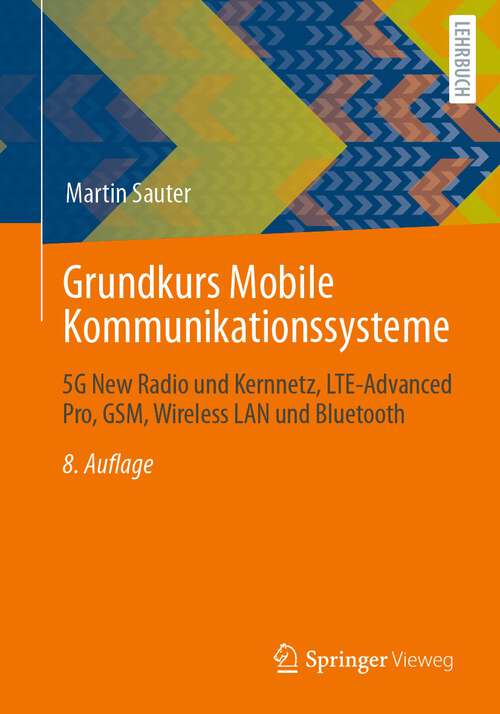 Grundkurs Mobile Kommunikationssysteme: 5G New Radio und Kernnetz, LTE-Advanced Pro, GSM, Wireless LAN und Bluetooth