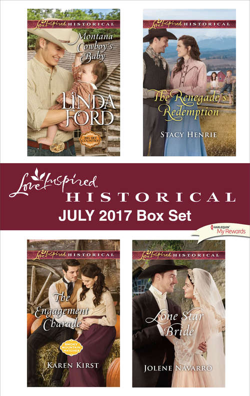 Love Inspired Historical July 2017 Box Set: Montana Cowboy's Baby\The Engagement Charade\The Renegade's Redemption\Lone Star Bride