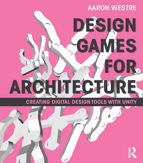 Book cover of Design Games for Architecture: Creating Digital Design Tools with Unity
