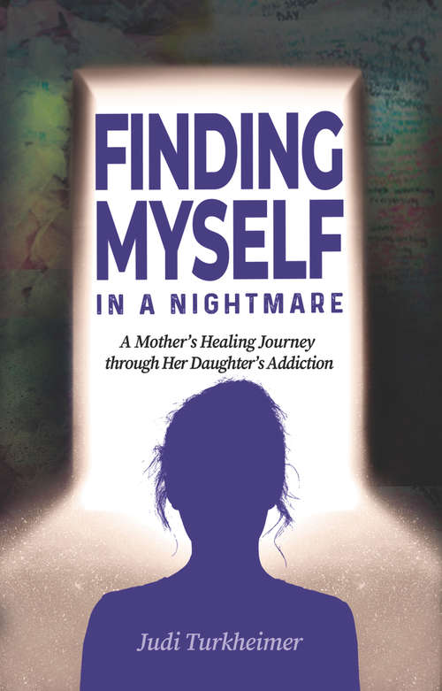 Book cover of Finding Myself in a Nightmare: A Mother's Healing Journey Through Her Daughter's Addiction