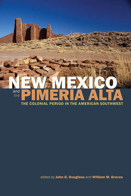 New Mexico and the Pimería Alta: The Colonial Period in the American Southwest