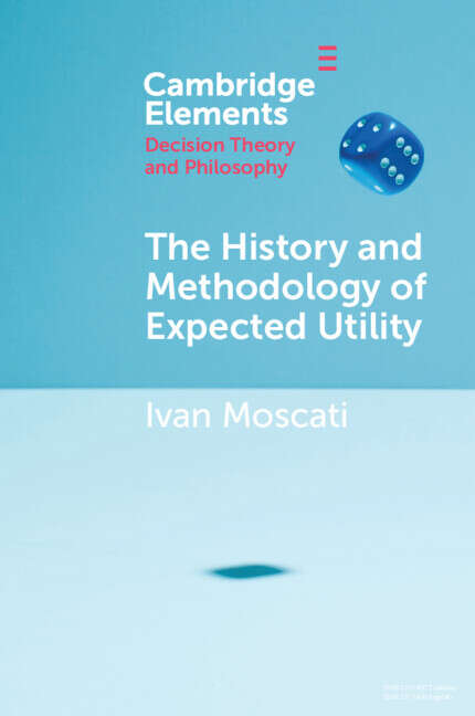 Book cover of Elements in Decision Theory and Philosophy: The History and Methodology of Expected Utility