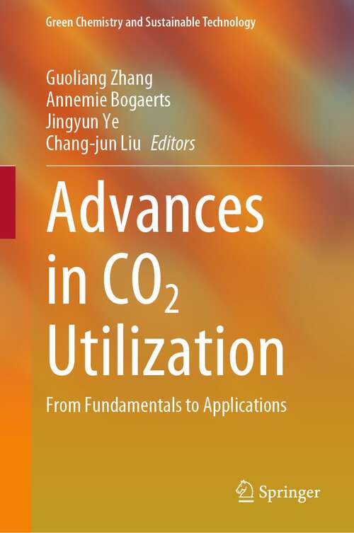 Book cover of Advances in CO2 Utilization: From Fundamentals to Applications (2024) (Green Chemistry and Sustainable Technology)