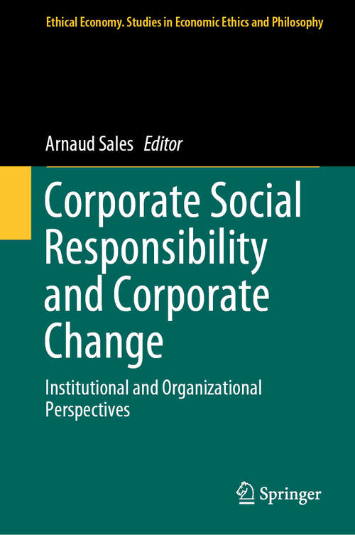 Corporate Social Responsibility and Corporate Change: Institutional and Organizational Perspectives (Ethical Economy #57)