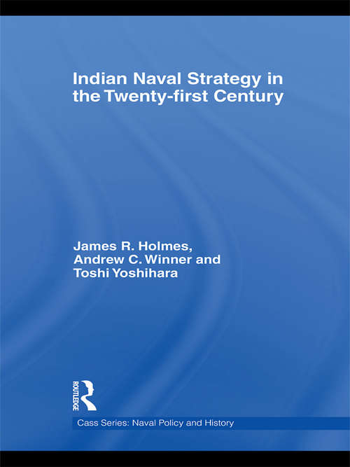 Book cover of Indian Naval Strategy in the Twenty-first Century (Cass Series: Naval Policy and History)