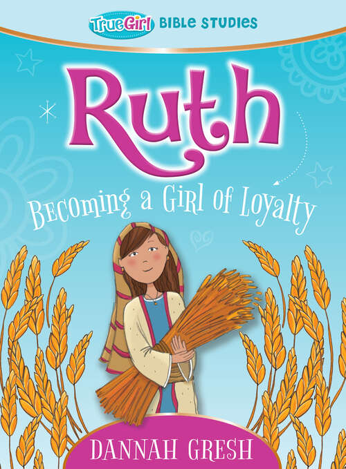 Book cover of Ruth: Becoming a Girl of Loyalty - True Girl Bible Study (True Girl Bible Study)