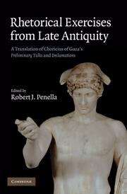 Rhetorical Exercises From Late Antiquity: A Translation of Choricius of Gaza's Preliminary Talks and Declamations