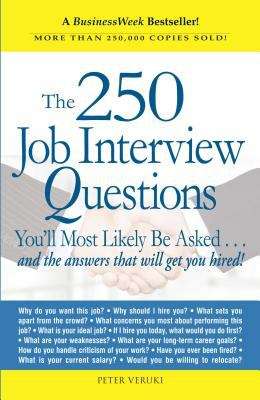 Book cover of The 250 Job Interview Questions You'll Most Likely Be Asked ...and the Answers That Will Get You Hired!