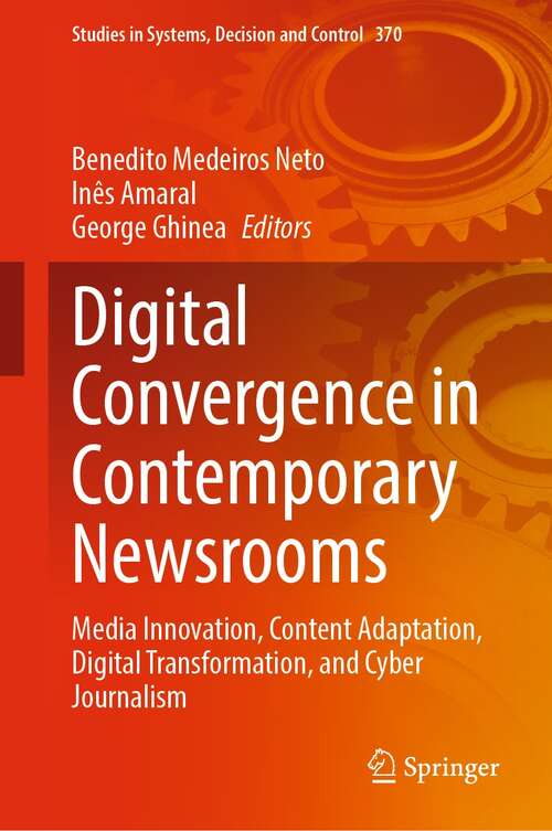 Book cover of Digital Convergence in Contemporary Newsrooms: Media Innovation, Content Adaptation, Digital Transformation, and Cyber Journalism (1st ed. 2022) (Studies in Systems, Decision and Control #370)