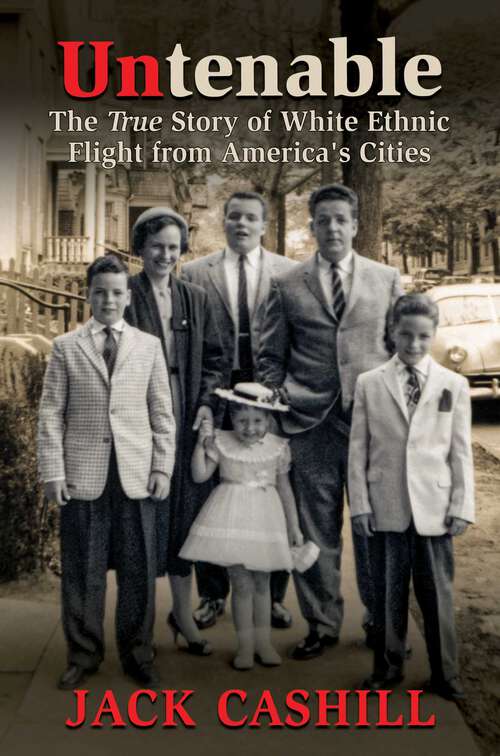 Book cover of Untenable: The True Story of White Ethnic Flight from America's Cities