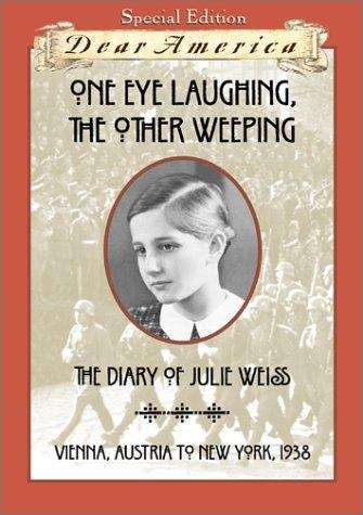 Book cover of One Eye Laughing, The Other Weeping: The Diary Of Julie Weiss, Vienna, Austria To New York, 1938 (Dear America)