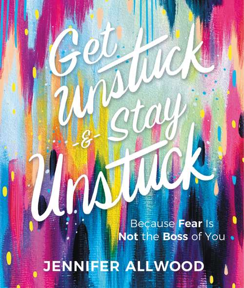 Book cover of Get Unstuck and Stay Unstuck: Because Fear Is Not the Boss of You