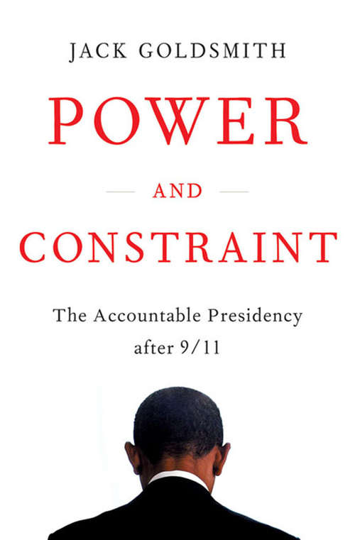 Book cover of Power and Constraint: The Accountable Presidency After 9/11