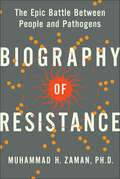 Biography of Resistance: The Epic Battle Between People and Pathogens