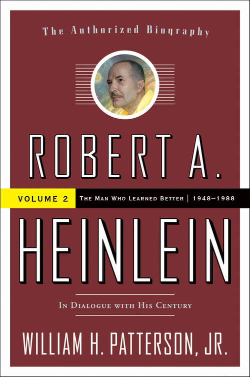 Book cover of Robert A. Heinlein: The Man Who Learned Better, 1948–1988 (Robert A. Heinlein)