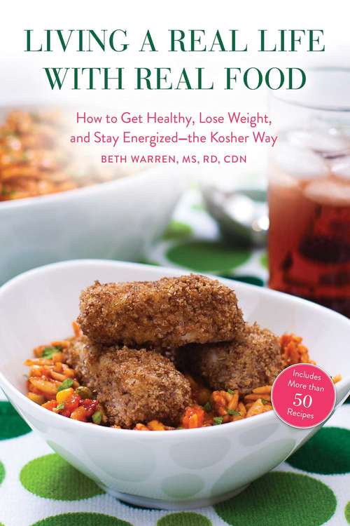 Book cover of Living a Real Life with Real Food: How to Get Healthy, Lose Weight, and Stay Energized—the Kosher Way (Proprietary)