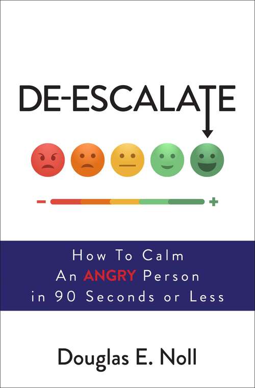 Book cover of De-Escalate: How to Calm an Angry Person in 90 Seconds or Less