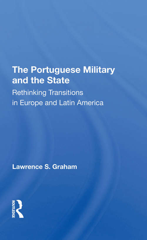 Book cover of The Portuguese Military And The State: Rethinking Transitions In Europe And Latin America