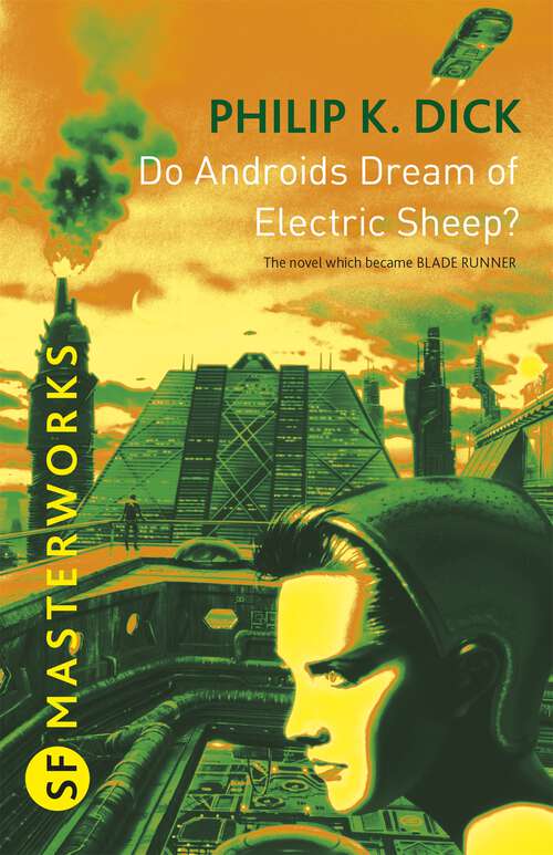 Book cover of Do Androids Dream Of Electric Sheep?: The inspiration behind Blade Runner and Blade Runner 2049 (S.F. MASTERWORKS #24)