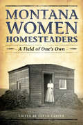 Montana Women Homesteaders: A Field of One's Own