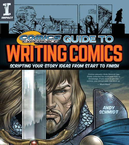 Comics Experience Guide to Writing Comics: Scripting Your Story Ideas from Start to Finish
