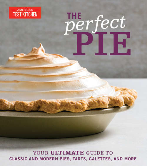 Book cover of The Perfect Pie: Your Ultimate Guide to Classic and Modern Pies, Tarts, Galettes, and More