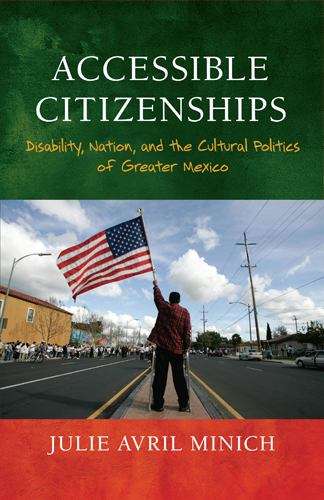 Book cover of Accessible Citizenships: Disability, Nation, and the Cultural Politics of Greater Mexico