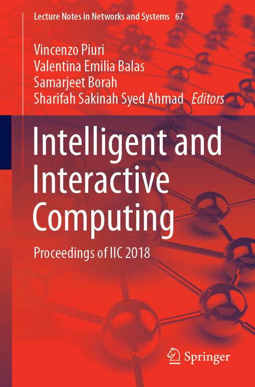 Intelligent and Interactive Computing: Proceedings of IIC 2018 (Lecture Notes in Networks and Systems #67)