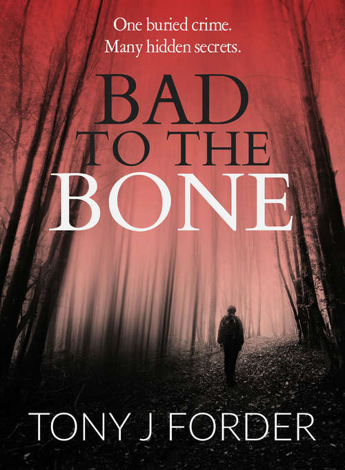 Bad to the Bone: Bad To The Bone, The Scent Of Guilt, And If Fear Wins (The DI Bliss Series #1)